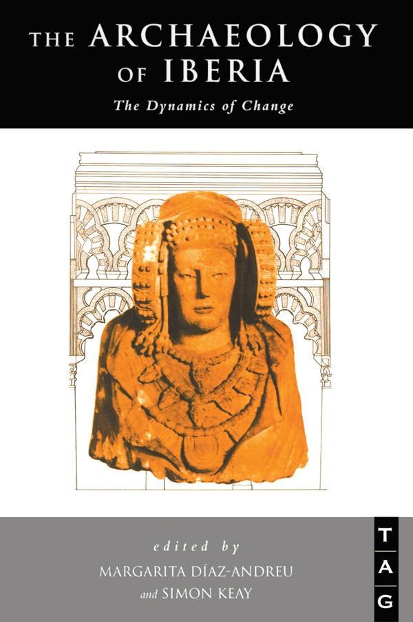 The Archaeology of Iberia by Margarita Diaz-Andreu, Simon Keay