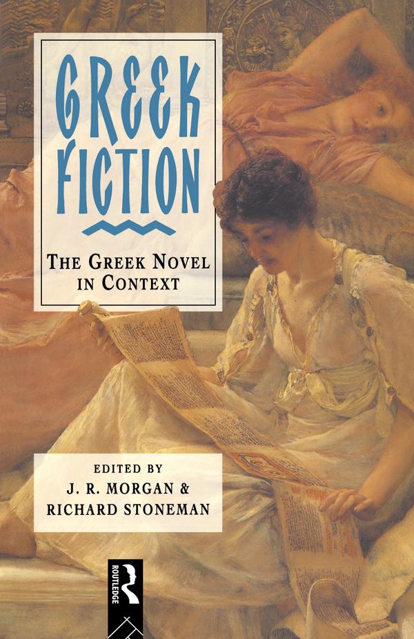 Greek Fiction by Richard Stoneman, ]. R. Morgan