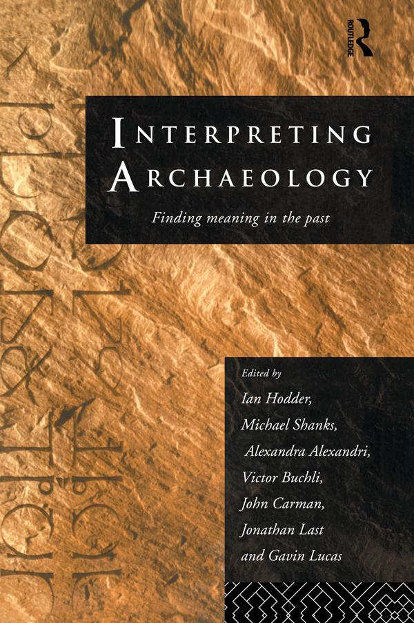 Interpreting Archaeology by Alexandra Alexandri, Gavin Lucas, Ian Hodder, John Carman, Jonathan Last, Michael Shanks, Victor Buchli