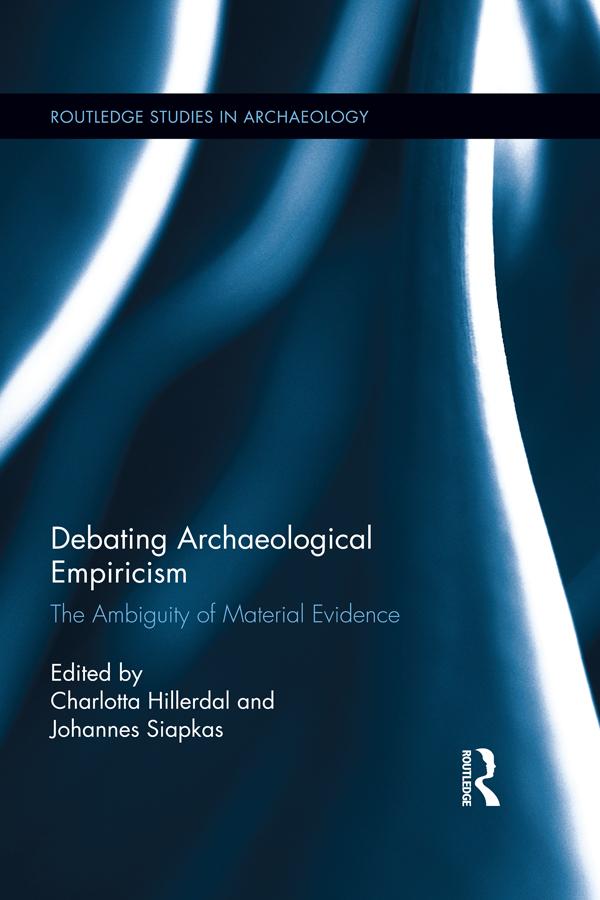 Debating Archaeological Empiricism by Charlotta Hillerdal, Johannes Siapkas