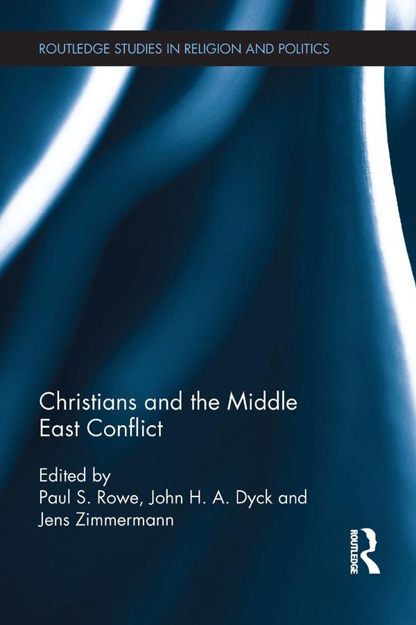 Christians and the Middle East Conflict by Jens Zimmermann, John Dyck, Paul Rowe