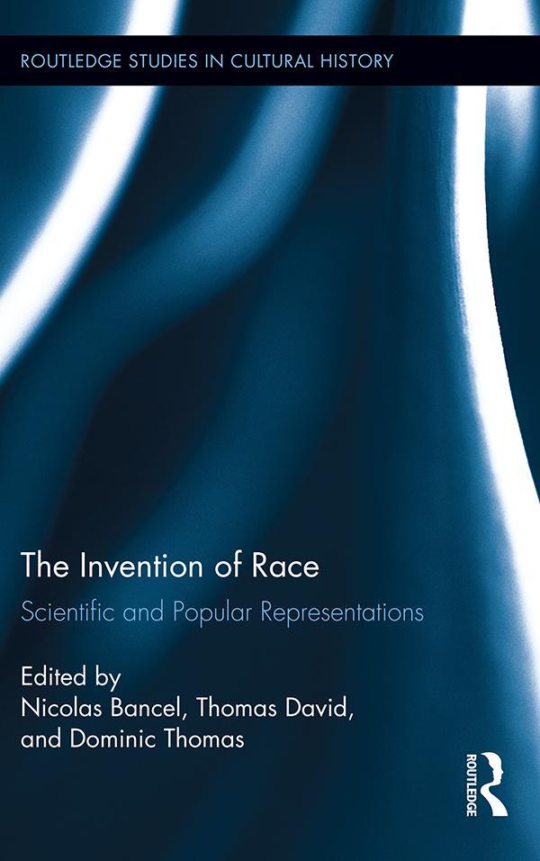 The Invention of Race by Dominic Thomas, Nicolas Bancel, Thomas David