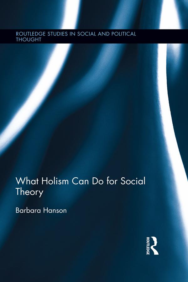 What Holism Can Do for Social Theory by Barbara Hanson