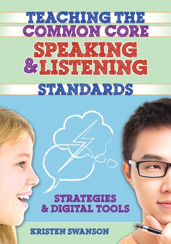 Teaching the Common Core Speaking and Listening Standards by Kristen Swanson