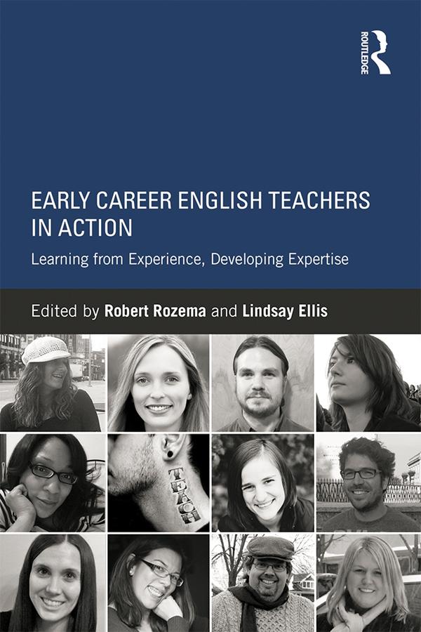 Early Career English Teachers in Action by Lindsay Ellis, Robert Rozema