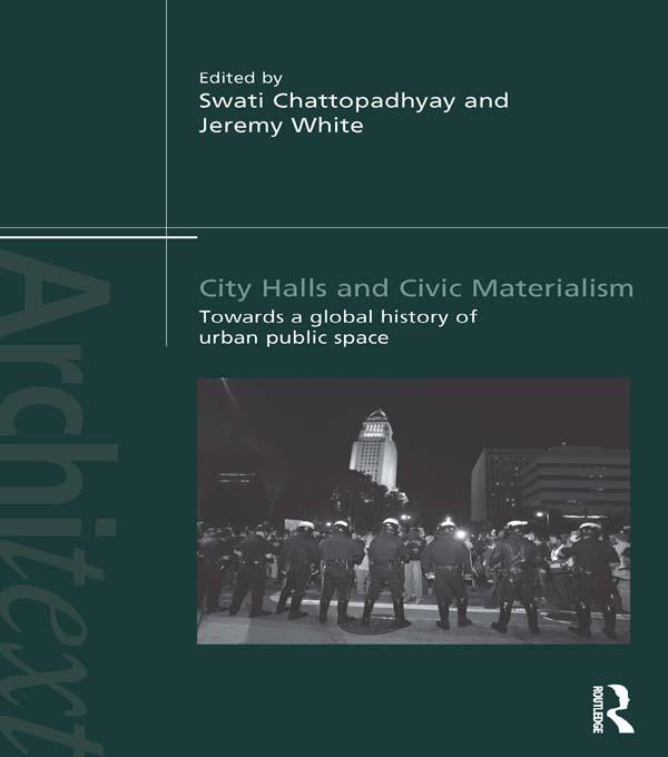 City Halls and Civic Materialism by Jeremy White, Swati Chattopadhyay