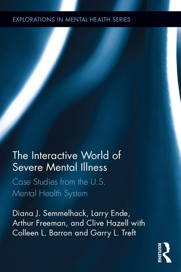 The Interactive World of Severe Mental Illness by Arthur Freeman, Clive Hazell, Colleen L. Barron, Diana J. Semmelhack, Garry L. Treft, Larry Ende