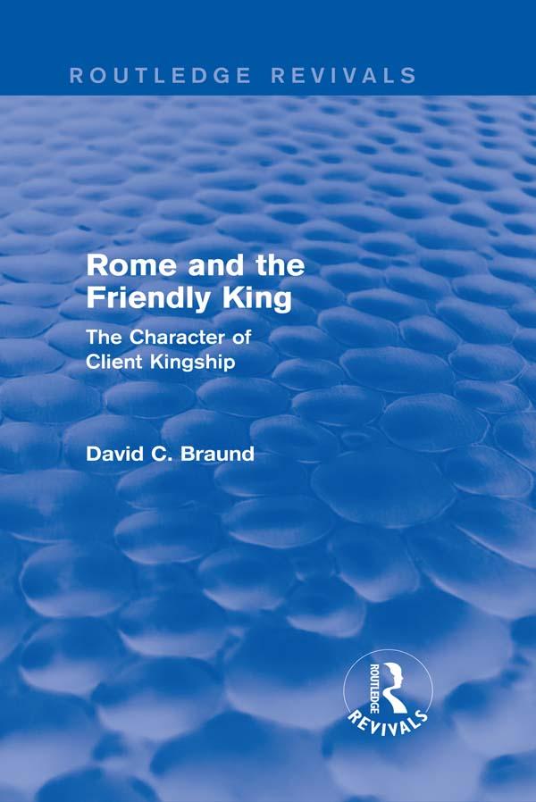 Rome and the Friendly King (Routledge Revivals) by David Braund
