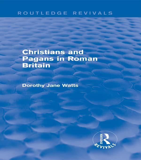 Christians and Pagans in Roman Britain (Routledge Revivals) by Dorothy Watts