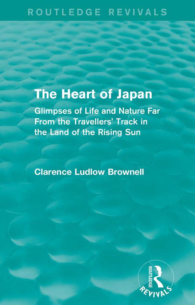 The Heart of Japan (Routledge Revivals) by Clarence Ludlow Brownell
