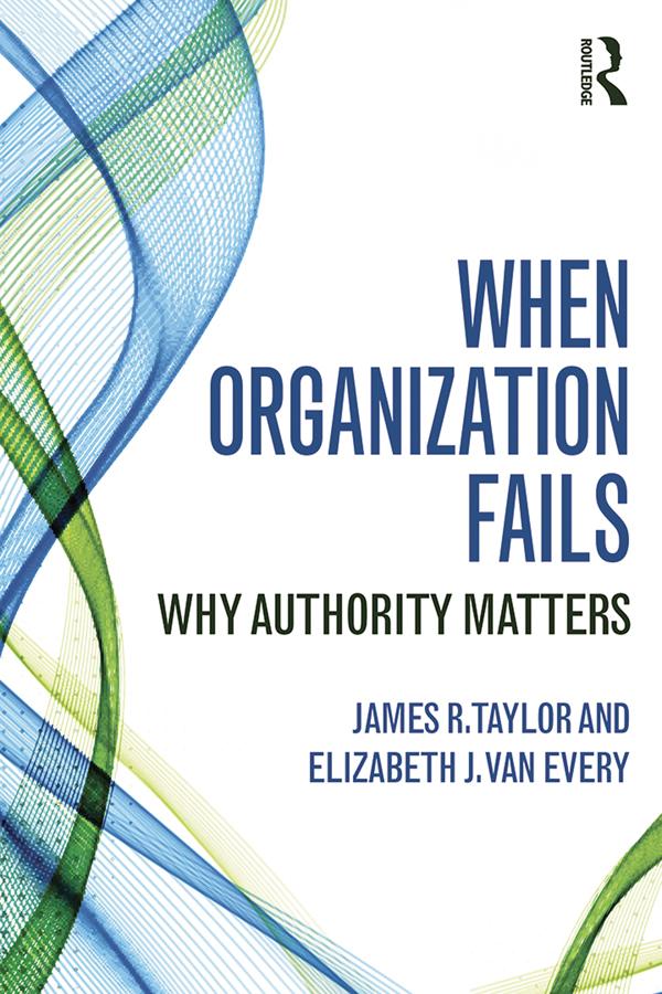 When Organization Fails by Elizabeth J. Van Every, James R. Taylor
