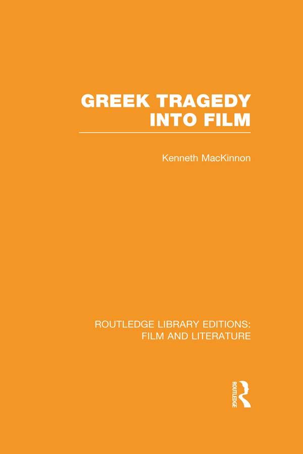 Greek Tragedy into Film by Kenneth MacKinnon