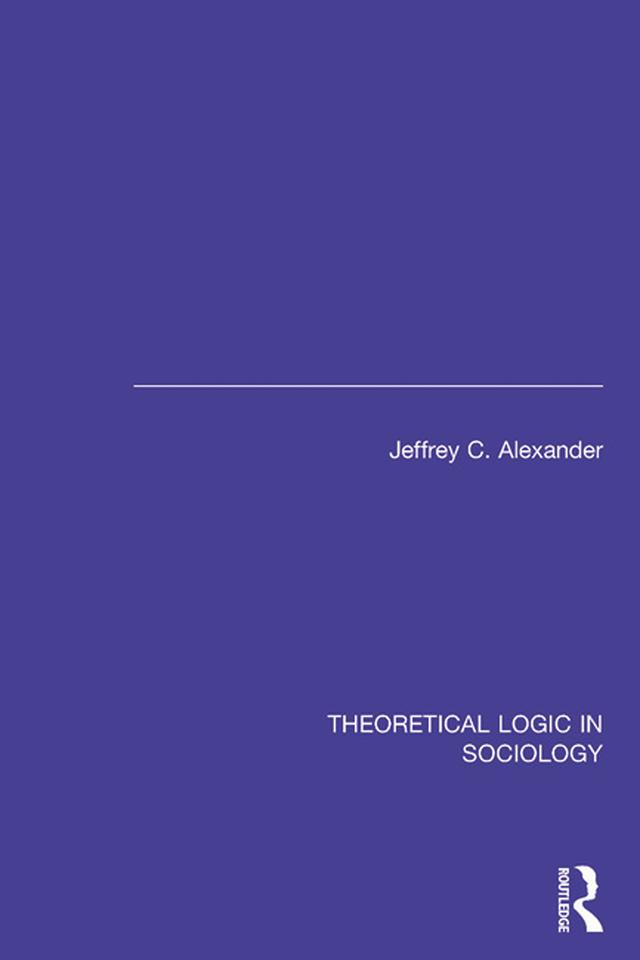 Theoretical Logic in Sociology by Jeffrey Alexander