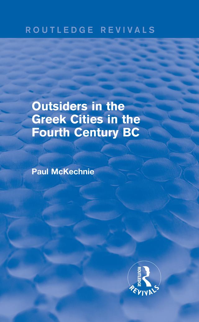 Outsiders in the Greek Cities in the Fourth Century BC (Routledge Revivals) by Paul Mckechnie