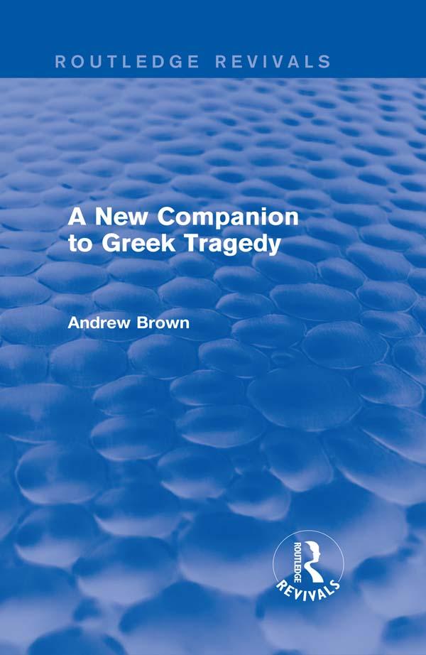 A New Companion to Greek Tragedy (Routledge Revivals) by Andrew Brown