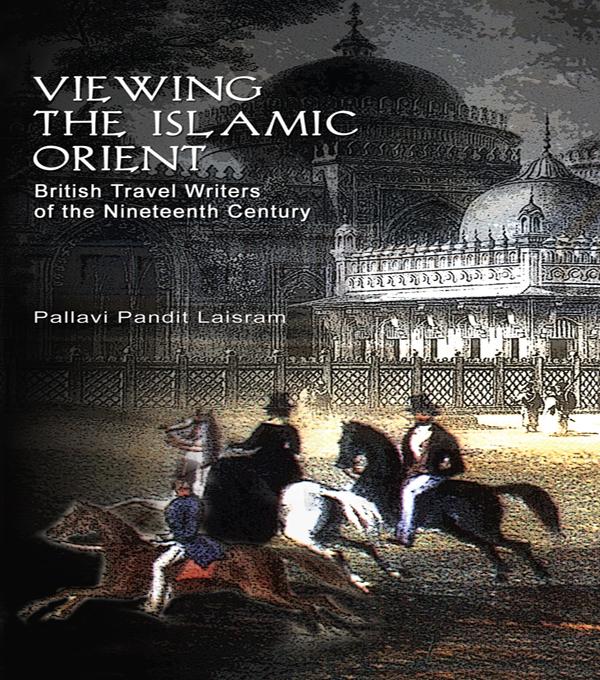 Viewing the Islamic Orient by Pallavi Pandit Laisram