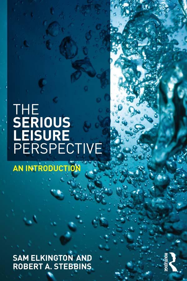 The Serious Leisure Perspective by Robert Stebbins, Sam Elkington