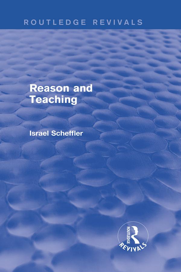 Reason and Teaching (Routledge Revivals) by Israel Scheffler