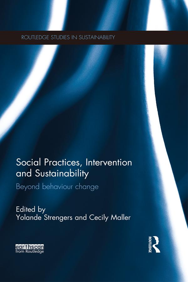 Social Practices, Intervention and Sustainability by Cecily Maller, Yolande Strengers