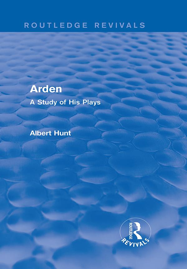 Arden (Routledge Revivals) by Albert Hunt