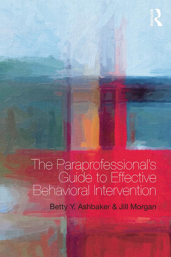 The Paraprofessional's Guide to Effective Behavioral Intervention by Betty Y. Ashbaker, Jill Morgan