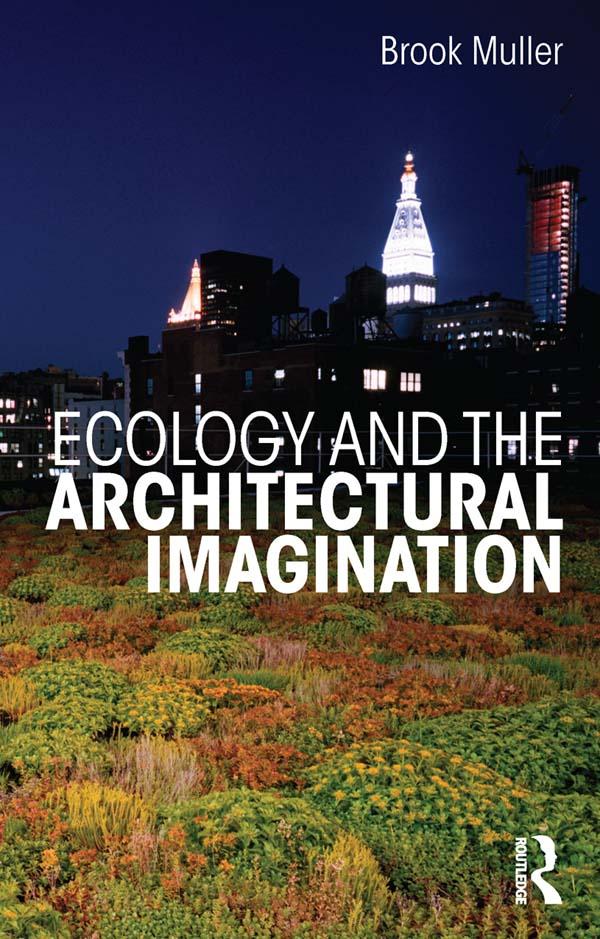 Ecology and the Architectural Imagination by Brook Muller