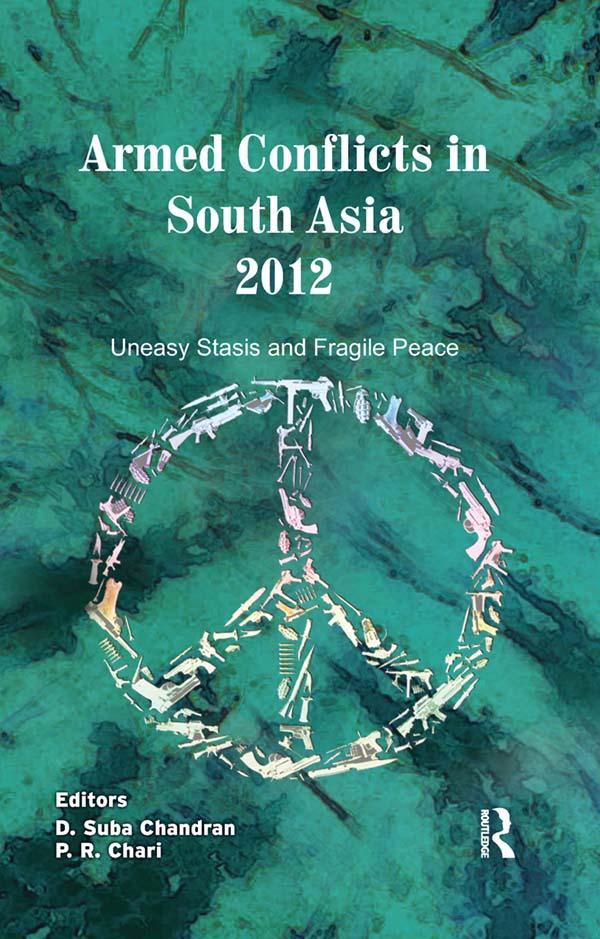 Armed Conflicts in South Asia 2012 by D. Suba Chandran, P. R. Chari