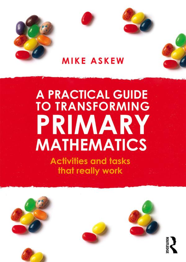 A Practical Guide to Transforming Primary Mathematics by Mike Askew
