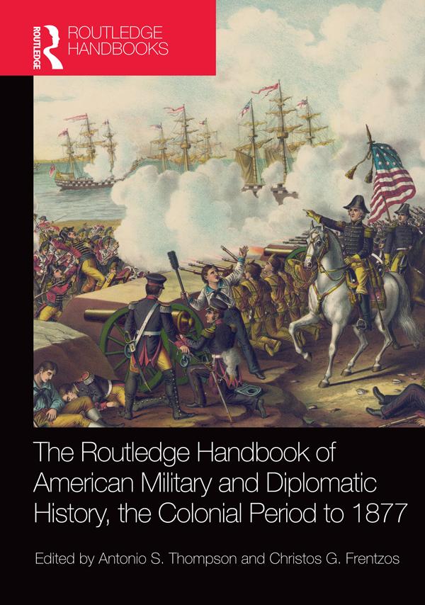 The Routledge Handbook of American Military and Diplomatic History by Antonio S. Thompson, Christos G. Frentzos