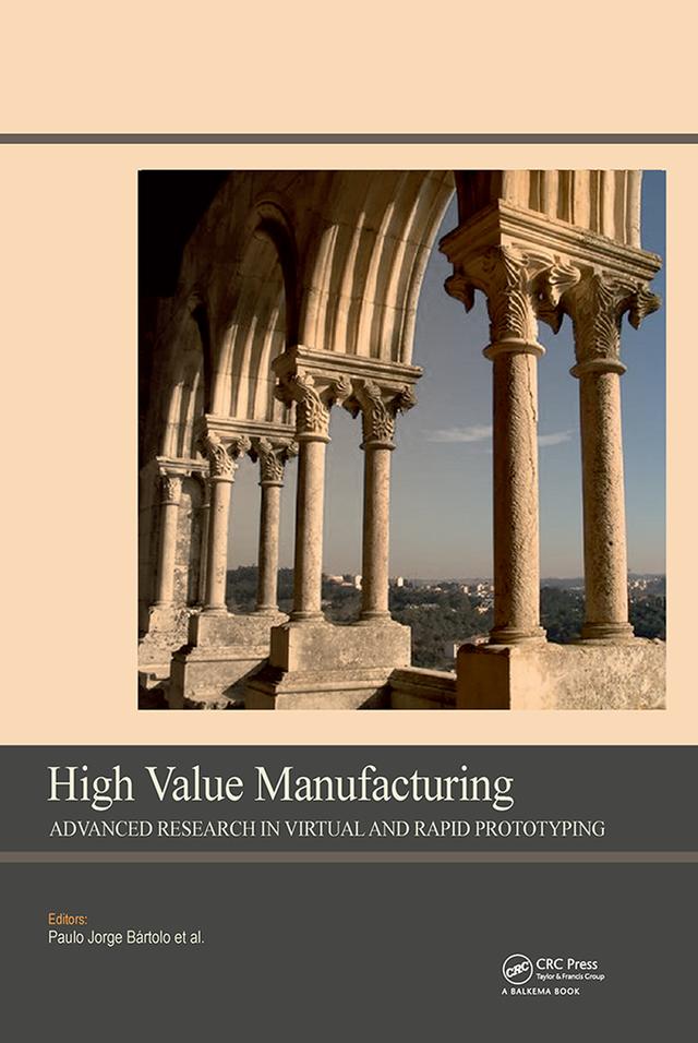 High Value Manufacturing: Advanced Research in Virtual and Rapid Prototyping by Paulo Jorge Bártolo