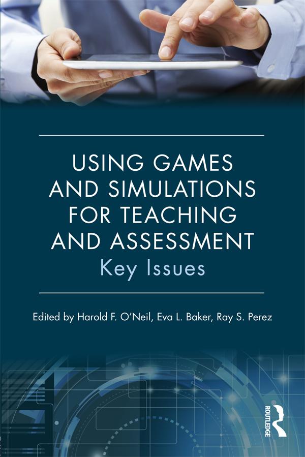 Using Games and Simulations for Teaching and Assessment by Eva L. Baker, Harold F. O'Neil, Ray S. Perez