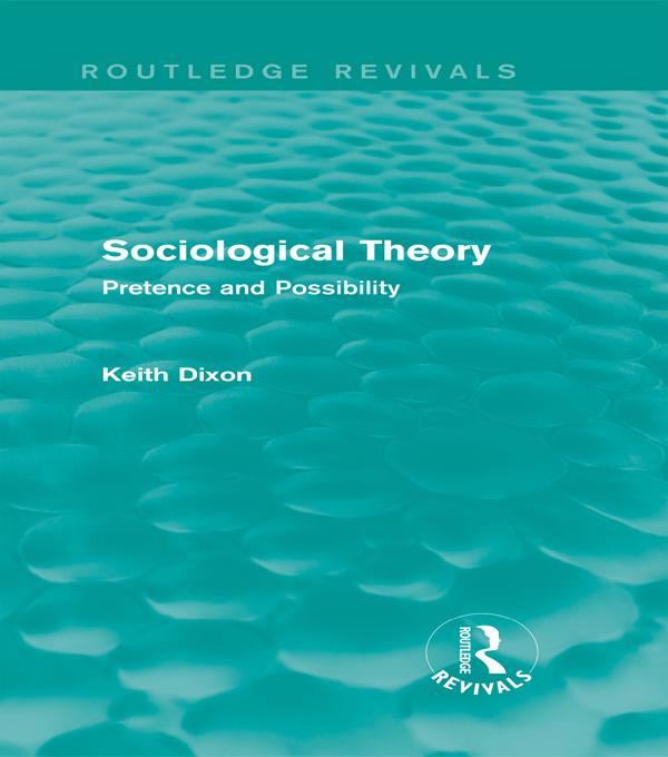Sociological Theory (Routledge Revivals) by Keith Dixon