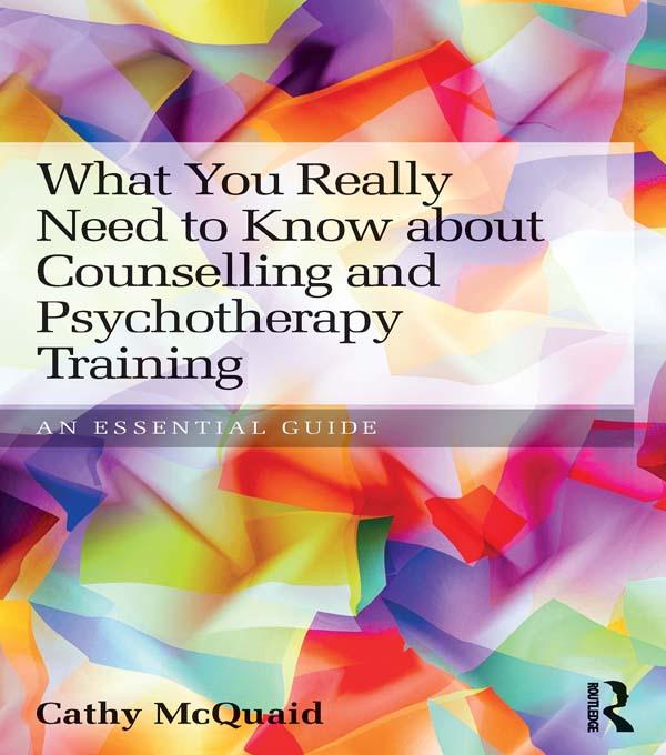 What You Really Need to Know about Counselling and Psychotherapy Training by Cathy McQuaid