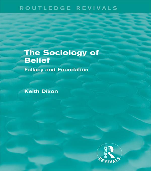 The Sociology of Belief (Routledge Revivals) by Keith Dixon