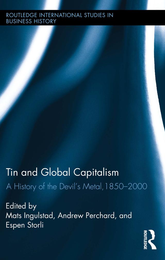 Tin and Global Capitalism, 1850-2000 by Andrew Perchard, Espen Storli, Mats Ingulstad
