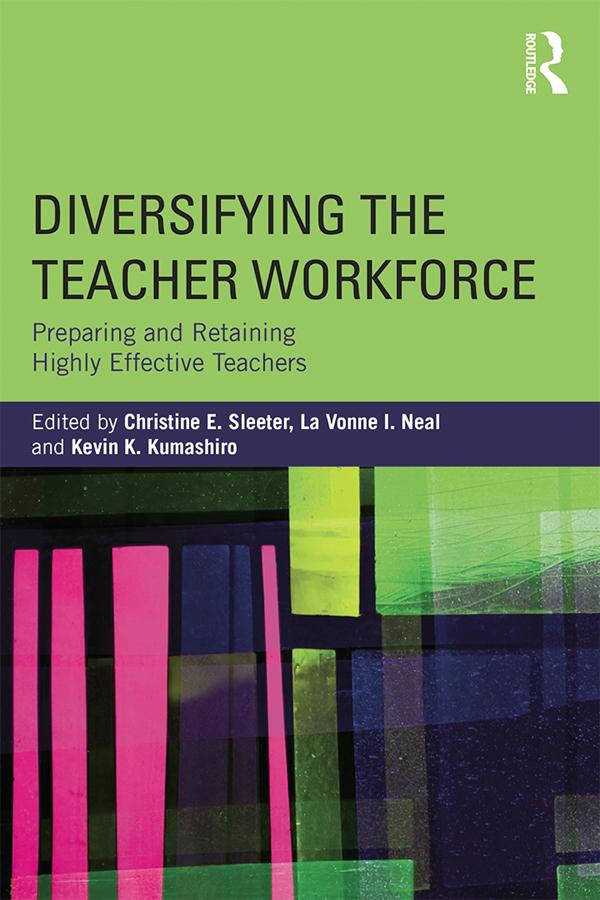 Diversifying the Teacher Workforce by Christine E. Sleeter, Kevin K. Kumashiro, La Vonne I. Neal