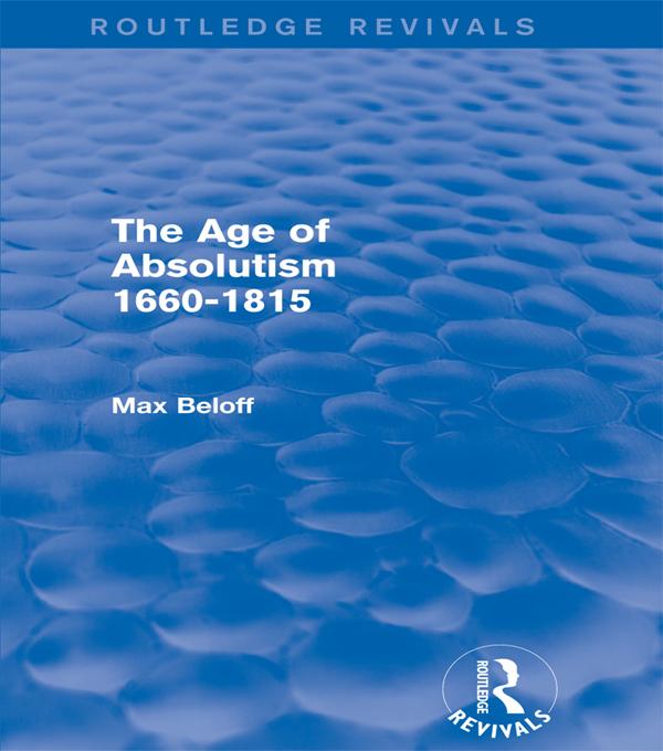 The Age of Absolutism 1660-1815 (Routledge Revivals) by Max Beloff