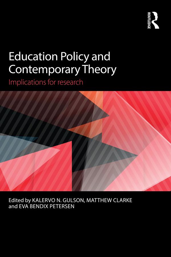 Education Policy and Contemporary Theory by Eva Bendix Petersen, Kalervo N. Gulson, Matthew Clarke