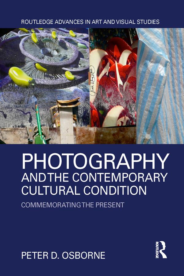 Photography and the Contemporary Cultural Condition by Peter D. Osborne