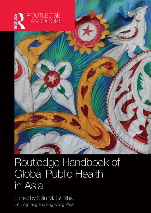 Routledge Handbook of Global Public Health in Asia by Eng Kiong Yeoh, Jin Ling Tang, Siân M. Griffiths