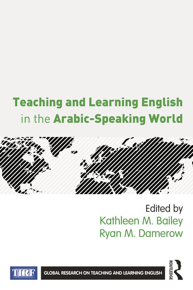 Teaching and Learning English in the Arabic-Speaking World by Kathleen M. Bailey, Ryan M. Damerow
