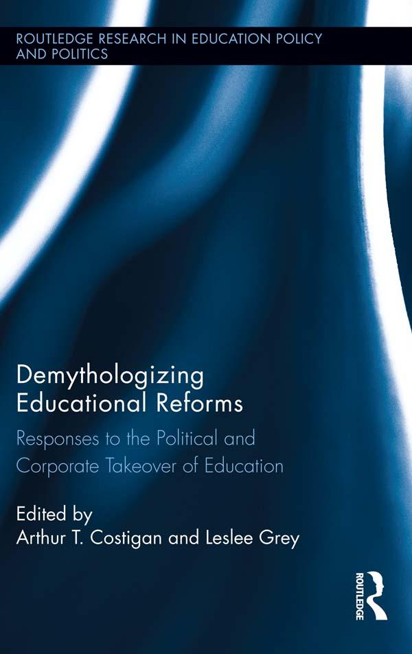 Demythologizing Educational Reforms by Arthur T. Costigan, Leslee Grey