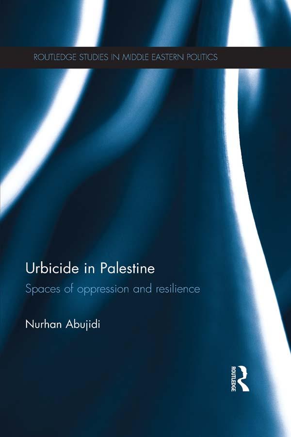 Urbicide in Palestine by Nurhan Abujidi