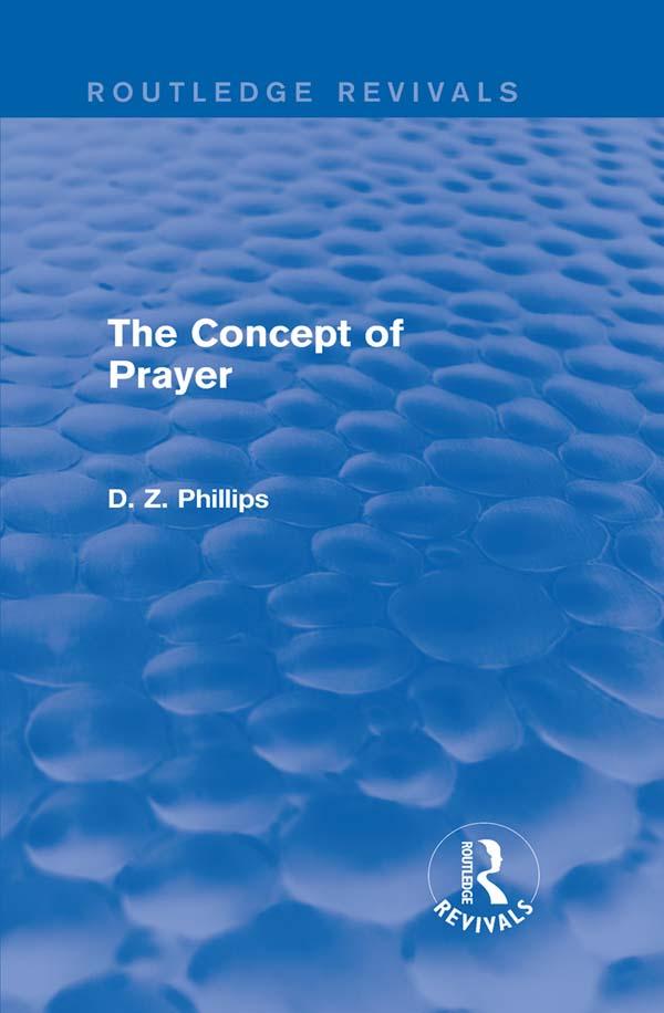 The Concept of Prayer (Routledge Revivals) by D. Z. Phillips
