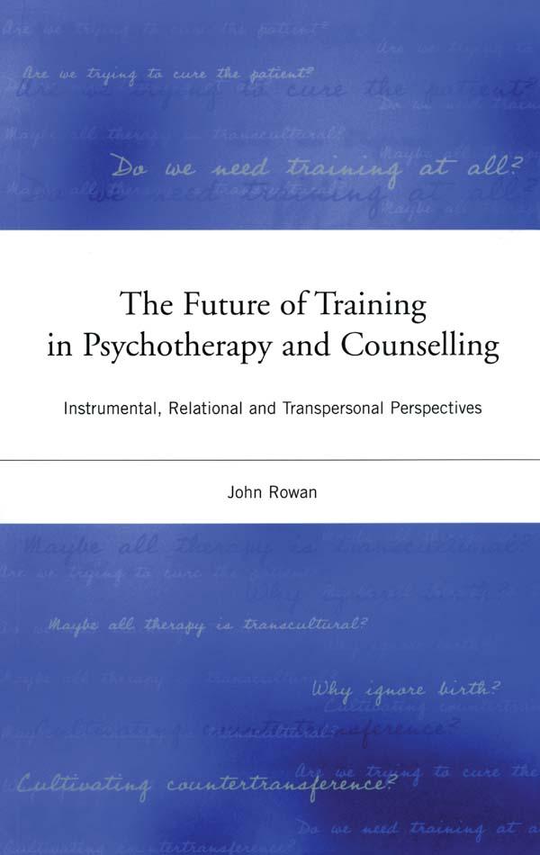 The Future of Training in Psychotherapy and Counselling by John Rowan