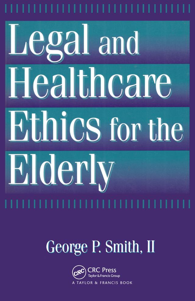 Legal and Healthcare Ethics for the Elderly by George P. Smith II