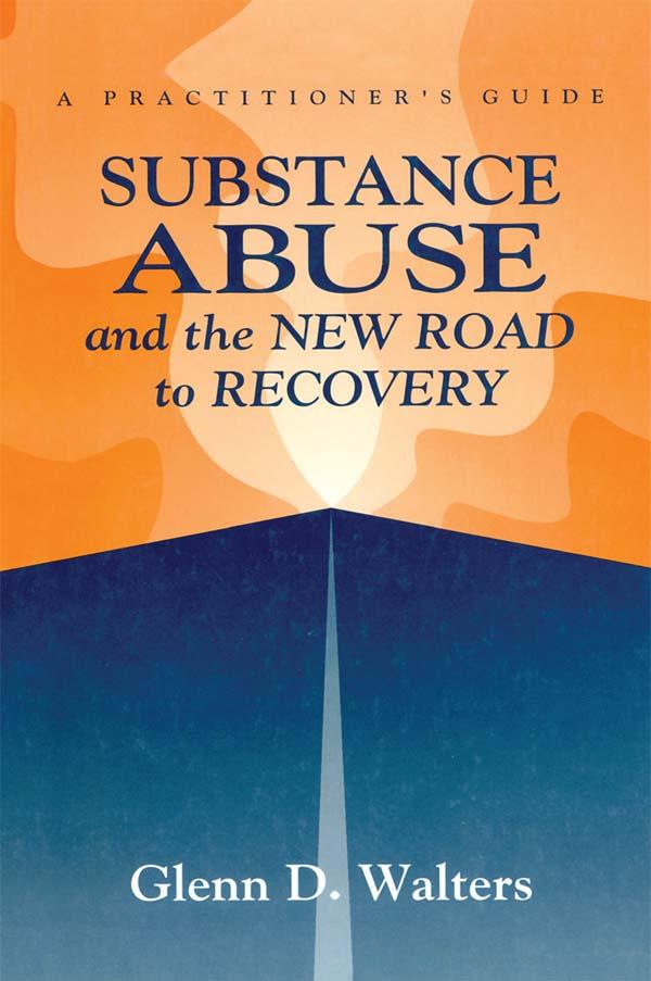 Substance Abuse And The New Road To Recovery by Glenn D. Walters