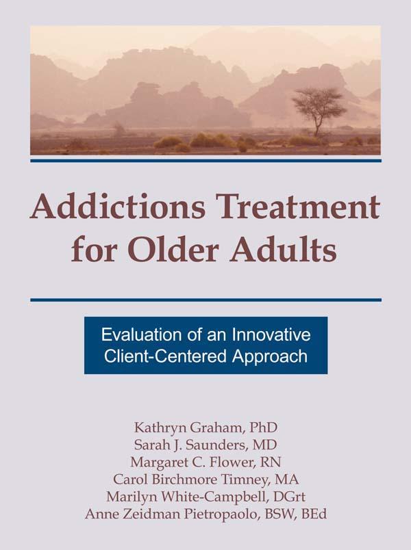 Addictions Treatment for Older Adults by Anne Zeidman, Carol B Timney, Kathryn Graham, Margaret C Flower, Marilyn White-Campbell, Sarah J Saunders