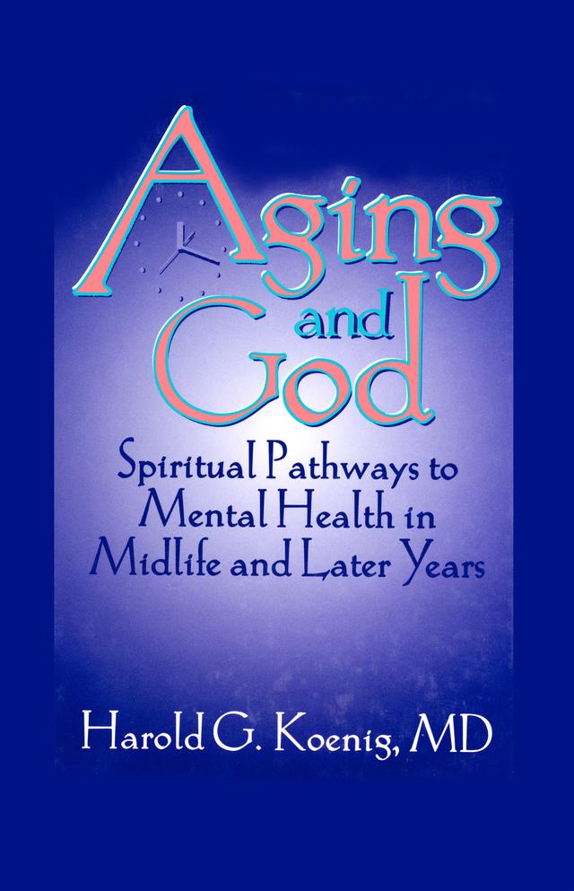 Aging and God by Harold G Koenig, William M Clements