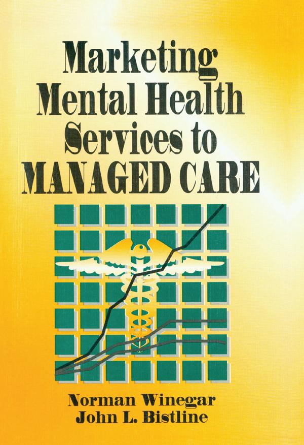 Marketing Mental Health Services to Managed Care by John Bistline, Norman Winegar, William Winston